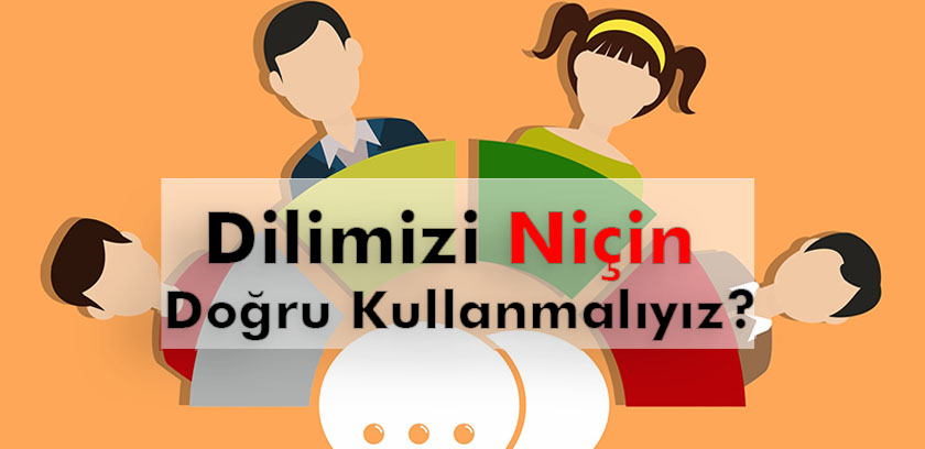 Dilimizi Niçin Doğru Kullanmalıyız?