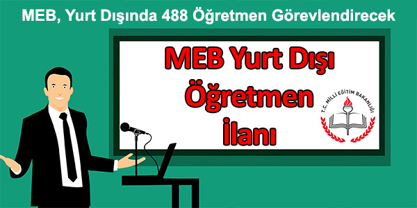 MEB, YURT DIŞINDA 488 ÖĞRETMEN GÖREVLENDİRECEK