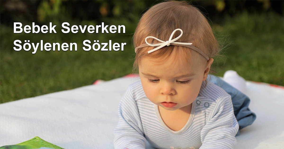 Anne, baba veya büyükler bebekleri/çocukları severken ne söyler?