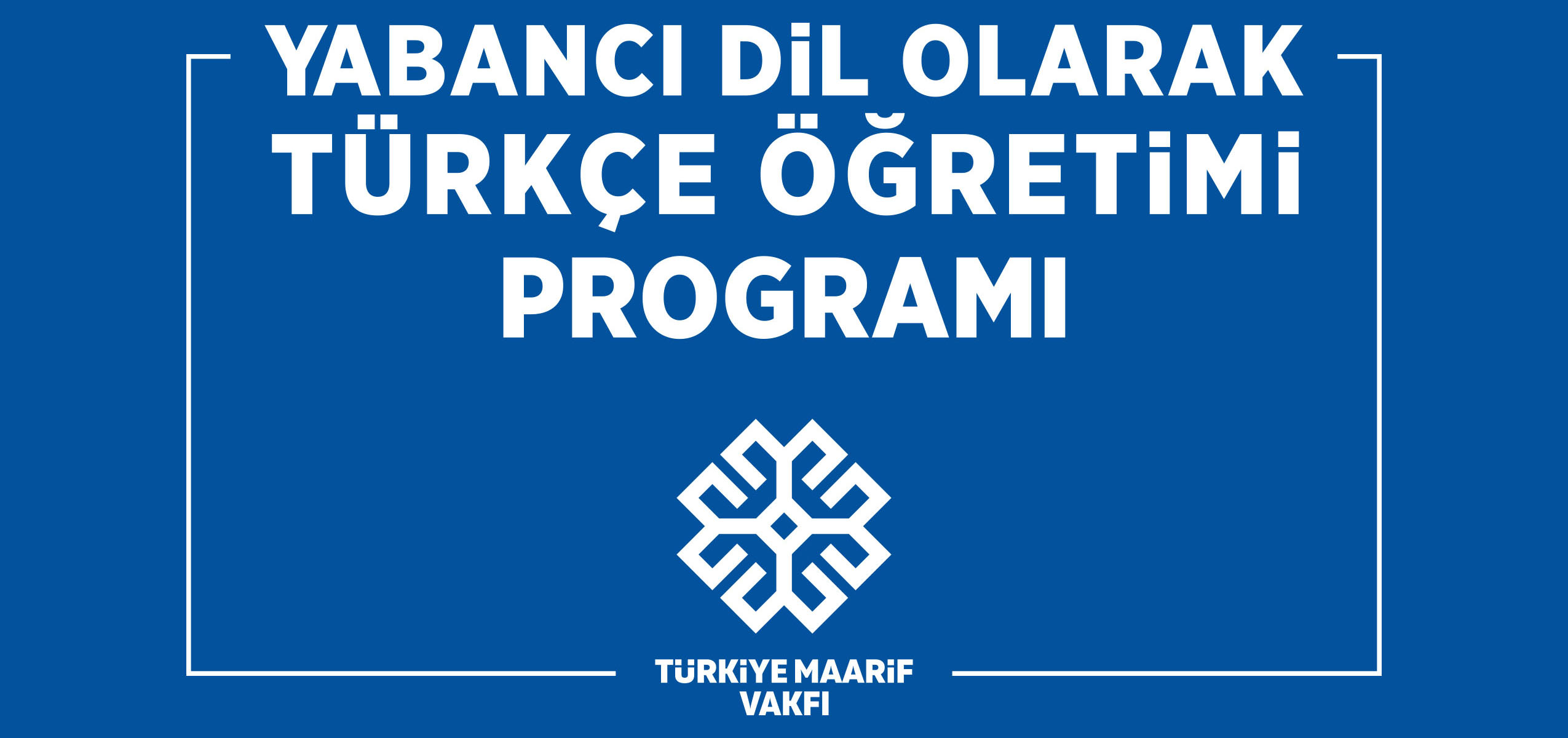 YABANCI DİL OLARAK TÜRKÇE ÖĞRETİMİ PROGRAMI - Türkiye Maarif Vakfı