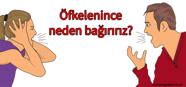 Öfkelenince neden bağırırız?