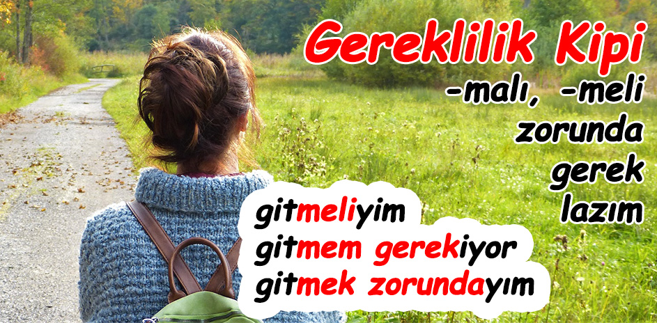 Gereklilik Kipi -malı, -meli / zorunda / gerek / lazım