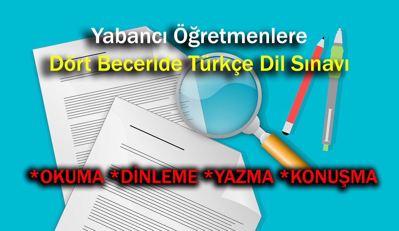 Yabancı Öğretmenlere Dört Beceride Türkçe Dil Sınavı