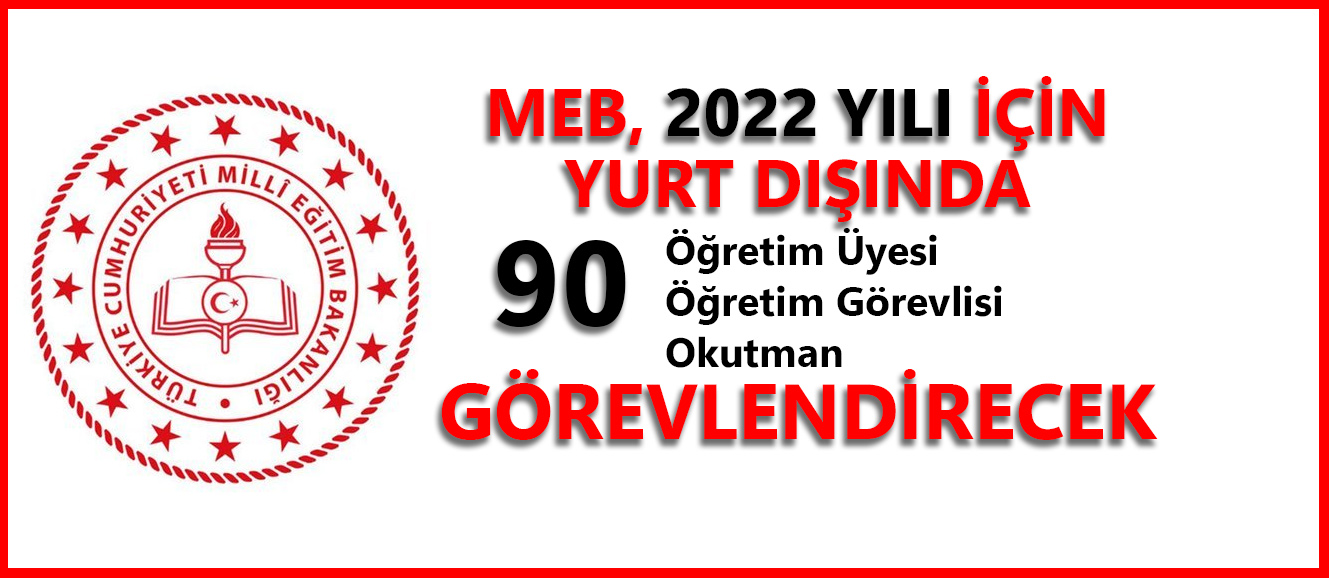 MEB, YURT DIŞINDA 90 ÖĞRETİM ÜYESİ/ÖĞRETİM GÖREVLİSİ/OKUTMAN GÖREVLENDİRECEK