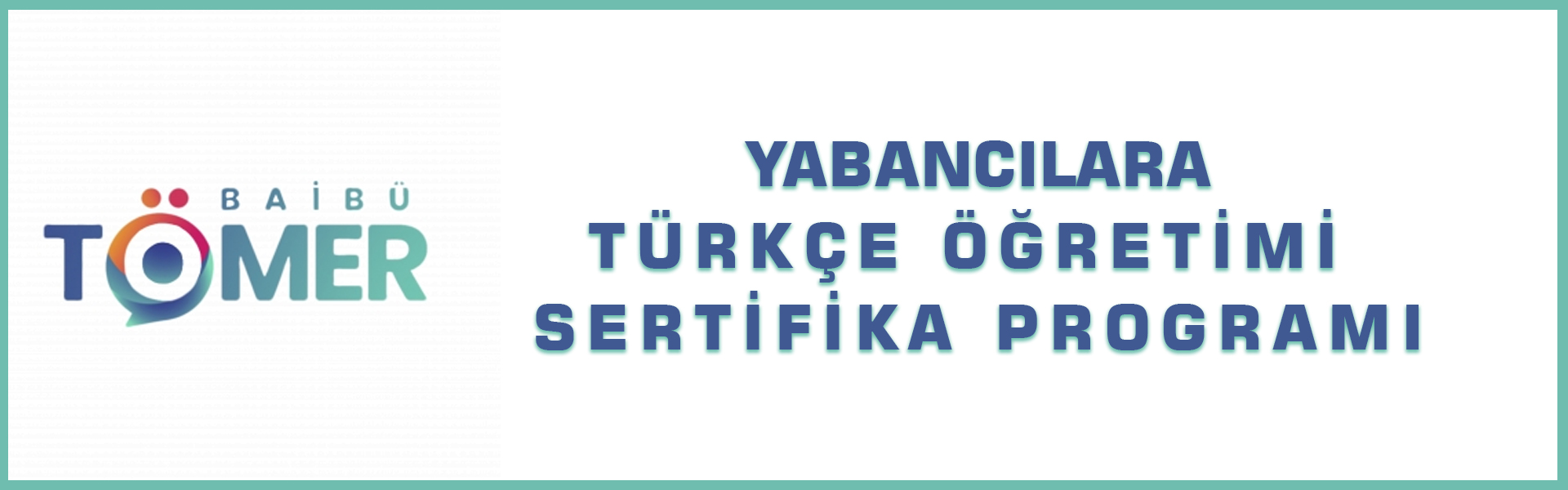 YABANCILARA TÜRKÇE ÖĞRETİMİ SERTİFİKA PROGRAMI - BAİBÜ TÖMER