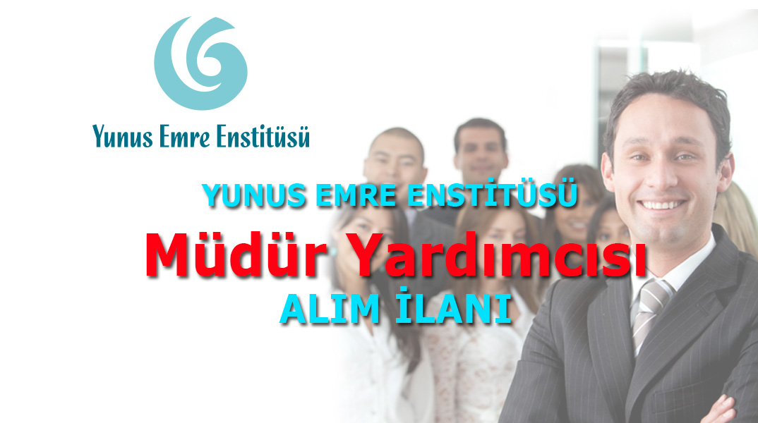 Yunus Emre Enstitüsü Müdür Yardımcısı Alım İlanı