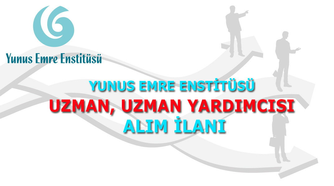 Yunus Emre Enstitüsü Uzman, Uzman Yardımcısı Alım İlanı